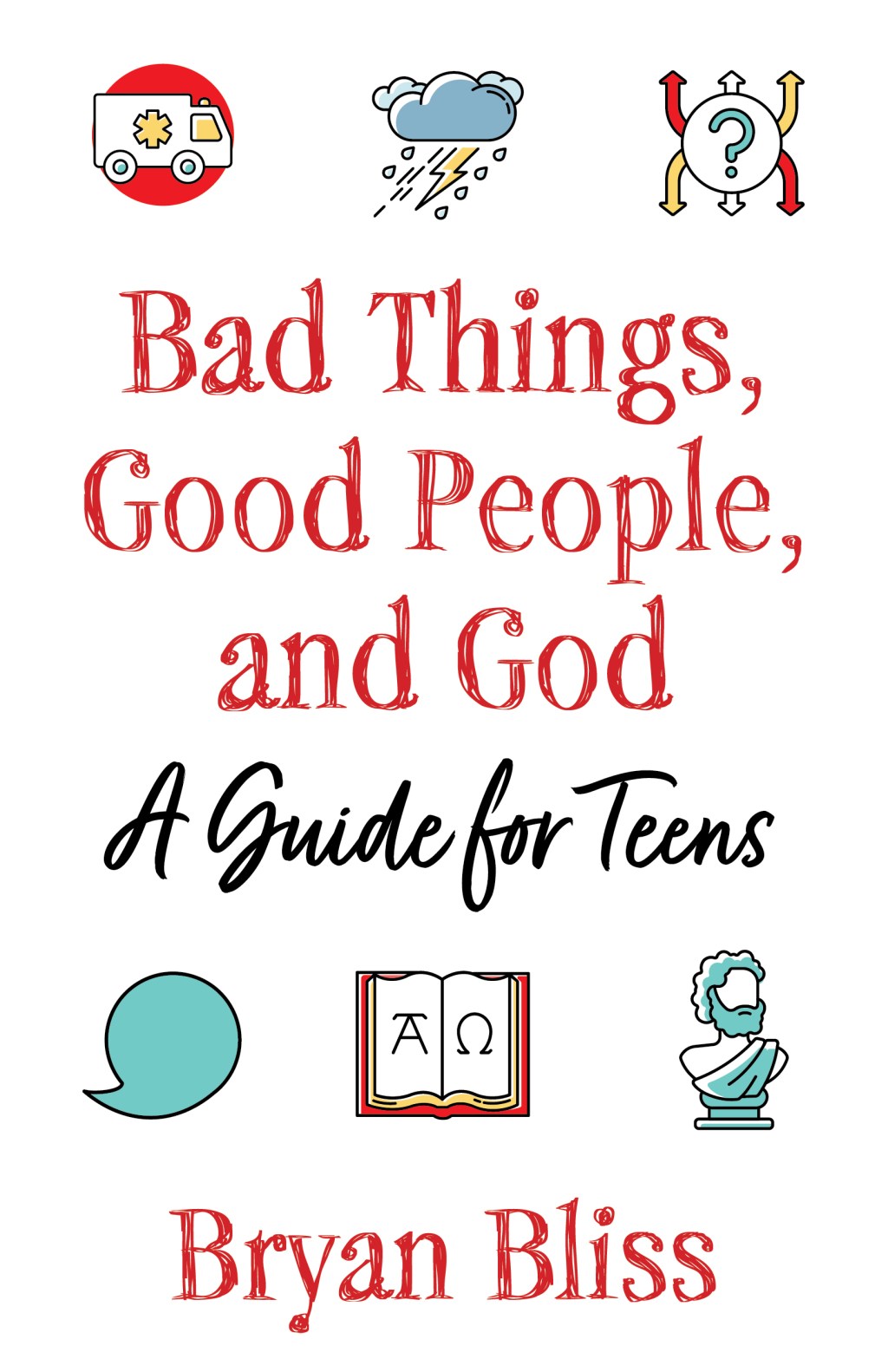 Bad Things, Good People, and God: A Guide for Teens by Bryan&nbsp;Bliss